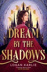 Dream by the Shadows : A Dark and Atmospheric Enemies-To-lovers Fantasy Set in a Deadly Dream World ...