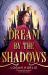 Dream by the Shadows : A Dark and Atmospheric Enemies-To-lovers Fantasy Set in a Deadly Dream World ...