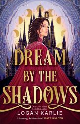 Dream by the Shadows : A Dark and Atmospheric Enemies-To-lovers Fantasy Set in a Deadly Dream World ...