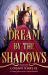 Dream by the Shadows : A Dark and Atmospheric Enemies-To-lovers Fantasy Set in a Deadly Dream World ...