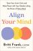 Align Your Mind : Tame Your Inner Critic and Make Peace with Your Shadow Using the Power of Parts Work