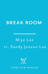 Break Room : A Gripping and Darkly Funny Game Show Thriller from the Biggest Star in Korean Fiction