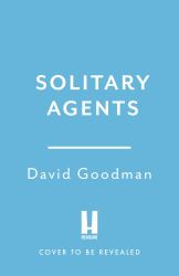Solitary Agents : A Gripping Spy Thriller from the Multi-Award-winning Writer