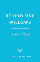 Behind Five Willows : Jane Austen Reimagined in Korea - from the NYT Bestselling Author of a Crane among Wolves