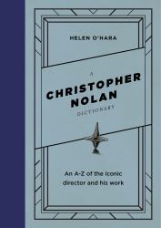 A Christopher Nolan Dictionary : An a-Z of the Iconic Director and His Work