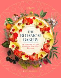 The Botanical Bakery : 60 Delicious Recipes That Make Your Bakes Blossom