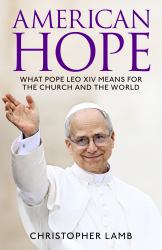 American Hope : What Pope Leo XIV Means for the Church and the World