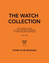 The Watch Collection Gift Set : The Ultimate Guide to the Prestigious Designs of Patek Philippe and Rolex