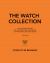 The Watch Collection Gift Set : The Ultimate Guide to the Prestigious Designs of Patek Philippe and Rolex