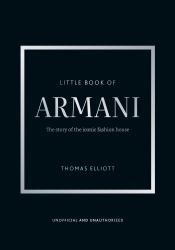 Little Book of Armani : The Story of the Iconic Fashion House