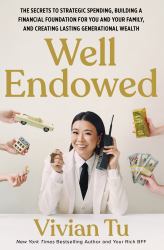 Well Endowed : The Secrets to Strategic Spending, Building a Financial Foundation for You and Your Family, and Creating Lasting Generational Wealth
