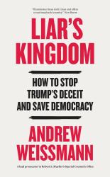 Liar's Kingdom : How to Stop Trump's Deceit and Save Democracy - the Instant #1 New York Times Bestseller