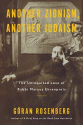 Another Zionism, Another Judaism : The Unrequited Love of Rabbi Marcus Ehrenpreis
