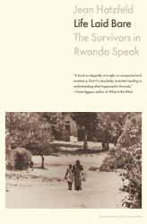 Life Laid Bare : The Survivors in Rwanda Speak