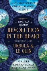 Revolution in the Heart : Stories Inspired by Ursula K. le Guin