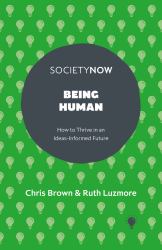 Being Human : How to Thrive in an Ideas-Informed Future