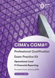 CIMA's CGMA® : Professional Qualification: Exam Practice Kit: Operational Level: F1 Financial Reporting