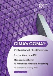 CIMA's CGMA® : Professional Qualification: Exam Practice Kit: Management Level: F2 Advanced Financial Reporting