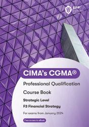 CIMA's CGMA® : Professional Qualification: Course Book: Strategic Level: F3 Financial Strategy