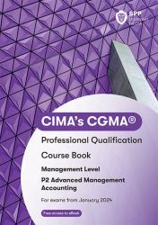 CIMA's CGMA® : Professional Qualification: Course Book: Management Level: P2 Advanced Management Accounting