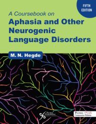 A Coursebook on Aphasia and Other Neurogenic Language Disorders, Fifth Edition : A Coursebook on Aphasia and Other Neurogenic Language Disorders, Fifth Edition