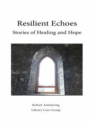 Resilient Echoes : Stories of Healing and Hope
