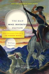 The Man Who Invented Fiction : How Cervantes Ushered in the Modern World