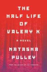 The Half Life of Valery K : The Times Historical Fiction Book of the Month