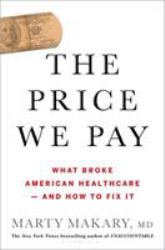 The Price We Pay : What Broke American Health Care--And How to Fix It