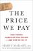 The Price We Pay : What Broke American Health Care--And How to Fix It