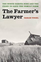 The Farmer's Lawyer : The North Dakota Nine and the Fight to Save the Family Farm