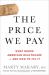 The Price We Pay : What Broke American Health Care--And How to Fix It