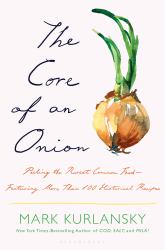 The Core of an Onion : Peeling the Rarest Common Food--Featuring More Than 100 Historical Recipes