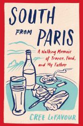 South from Paris : A Walking Memoir of France, Food, and My Father
