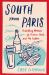 South from Paris : A Walking Memoir of France, Food, and My Father South from Paris : A Walking Memoir of France, Food, and My Father