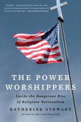 The Power Worshippers : Inside the Dangerous Rise of Religious Nationalism