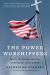 The Power Worshippers : Inside the Dangerous Rise of Religious Nationalism