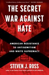 The Secret War Against Hate : American Resistance to Antisemitism and White Supremacy