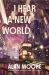I Hear a New World : A Novel