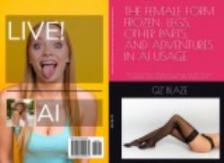 THE FEMALE FORM FROZEN: LEGS, OTHER PARTS, AND ADVENTURES IN AI USAGE : LEGS, WAISTS, BELLIES, ARCHED BACKS, HANDS AND FEET, TONGUES SHOULDERS AND COLLARBONES, CHINS OVER SHOULDERS, ARMS RAISED HAIR TORSO