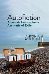 Autofiction : A Female Francophone Aesthetic of Exile