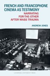 French and Francophone Cinema As Testimony : Narrating for-The-Other after Mass Trauma
