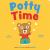 Potty Time : Teach Your Botty to Use the Potty!