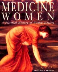 Medicine Women : A Pictorial History of Women Healers