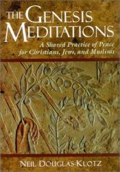 Genesis Meditations : A Shared Practice of Peace for Christians, Jews and Muslims