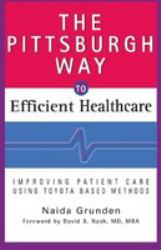 The Pittsburgh Way to Efficient Healthcare : Improving Patient Care Using Toyota-based Methods