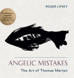 Angelic Mistakes : The Art of Thomas Merton