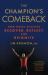 The Champion's Comeback : How Great Athletes Recover, Reflect, and Re-Ignite