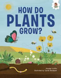 How Do Plants Grow? : An Illustrated Guide