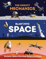 The Mighty Mechanics' Book of Space : Rockets, Space Shuttles, Rovers, and More